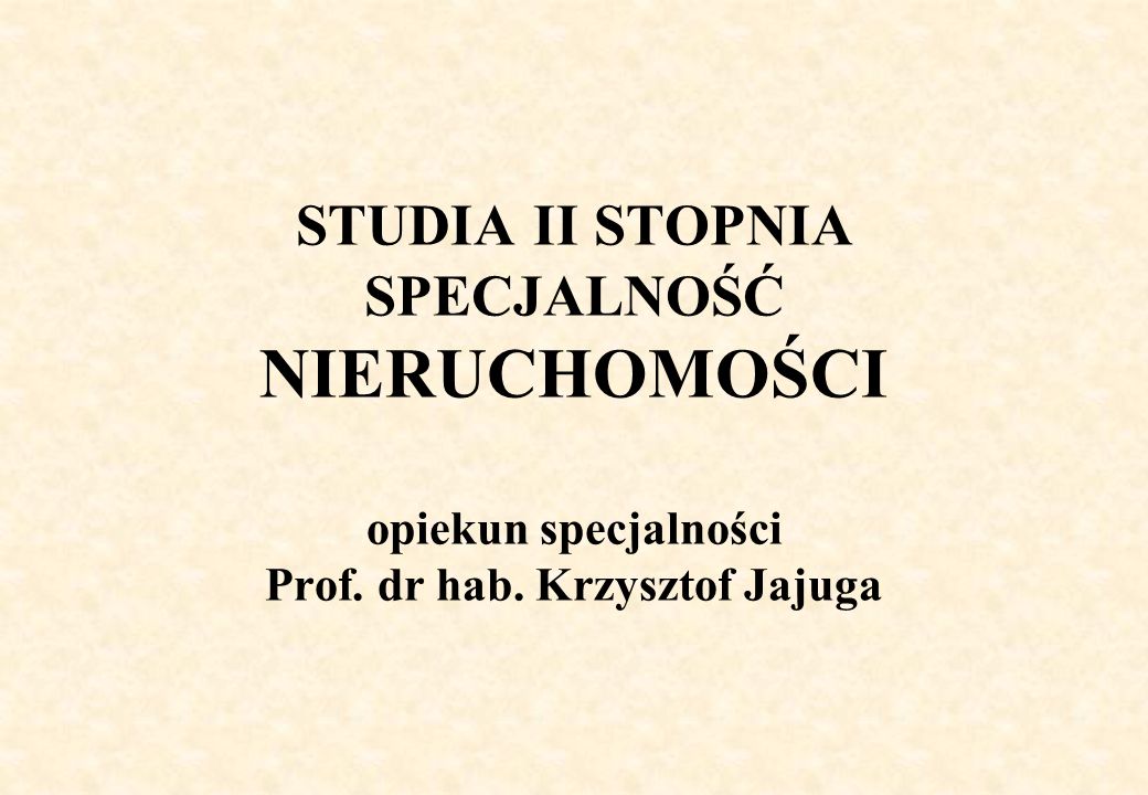 STUDIA II STOPNIA SPECJALNOŚĆ NIERUCHOMOŚCI opiekun specjalności Prof. dr hab. Krzysztof Jajuga