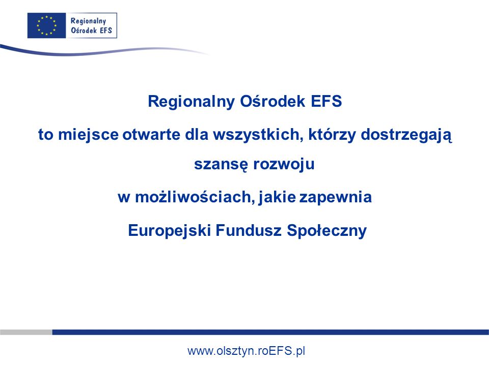 Regionalny Ośrodek EFS to miejsce otwarte dla wszystkich, którzy dostrzegają szansę rozwoju w możliwościach, jakie zapewnia Europejski Fundusz Społeczny