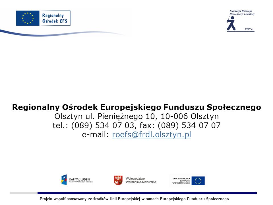 Projekt współfinansowany ze środków Unii Europejskiej w ramach Europejskiego Funduszu Społecznego Regionalny Ośrodek Europejskiego Funduszu Społecznego Olsztyn ul.