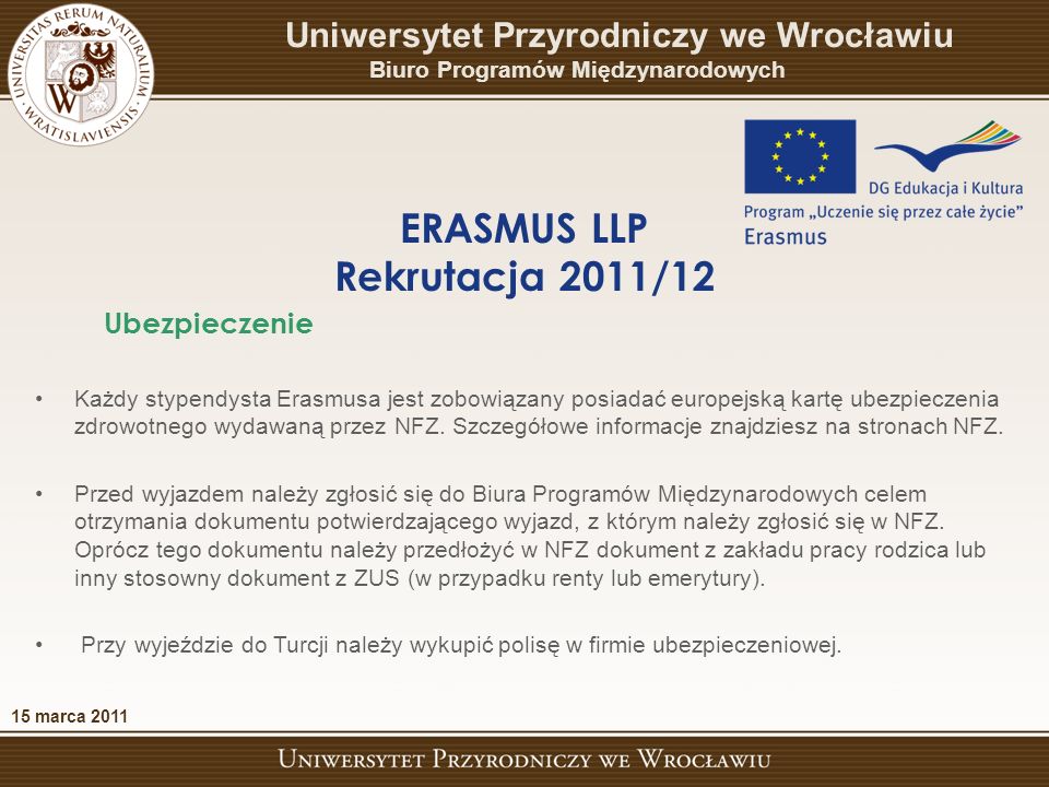 Każdy stypendysta Erasmusa jest zobowiązany posiadać europejską kartę ubezpieczenia zdrowotnego wydawaną przez NFZ.