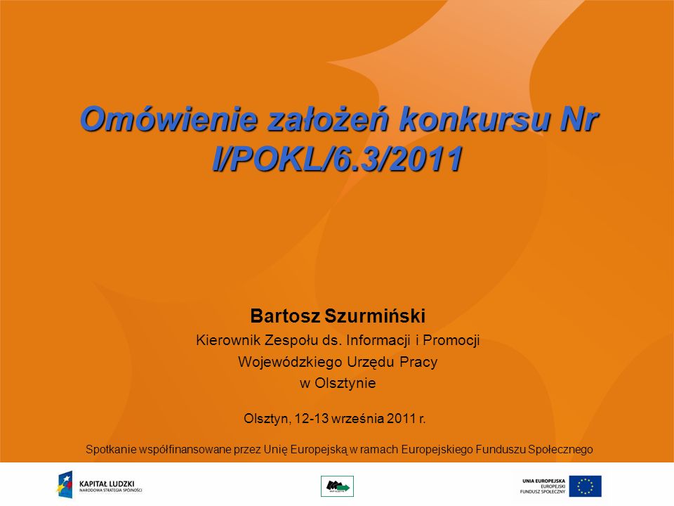 Omówienie założeń konkursu Nr I/POKL/6.3/2011 Bartosz Szurmiński Kierownik Zespołu ds.
