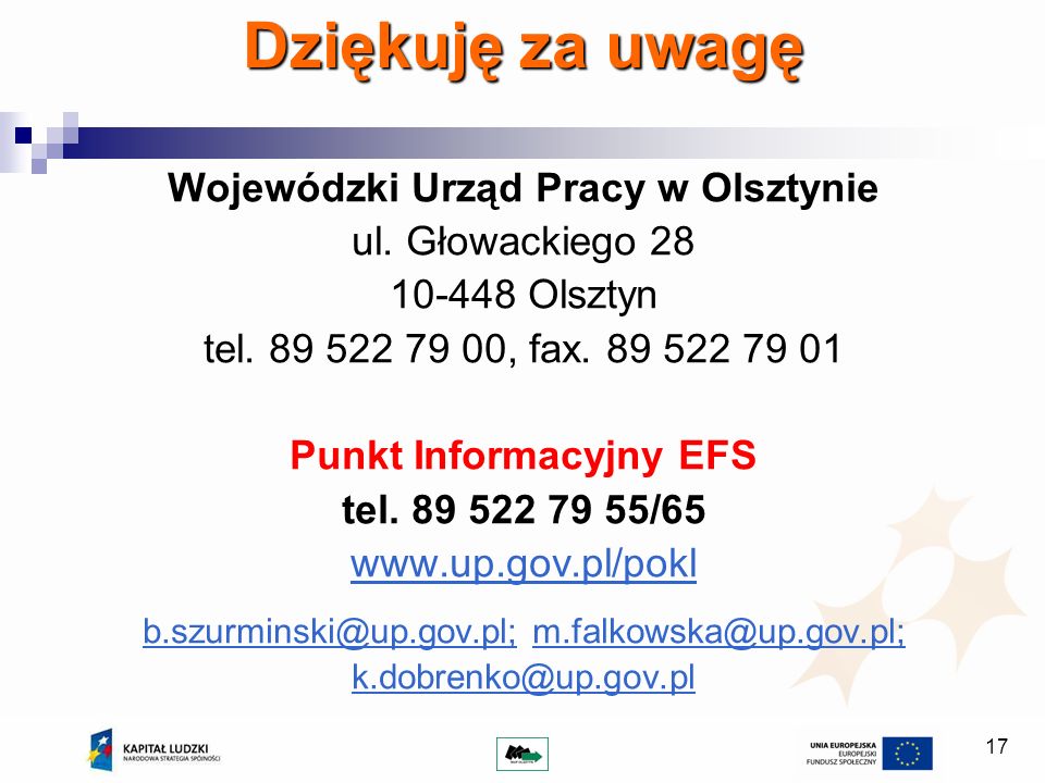 17 Dziękuję za uwagę Wojewódzki Urząd Pracy w Olsztynie ul.
