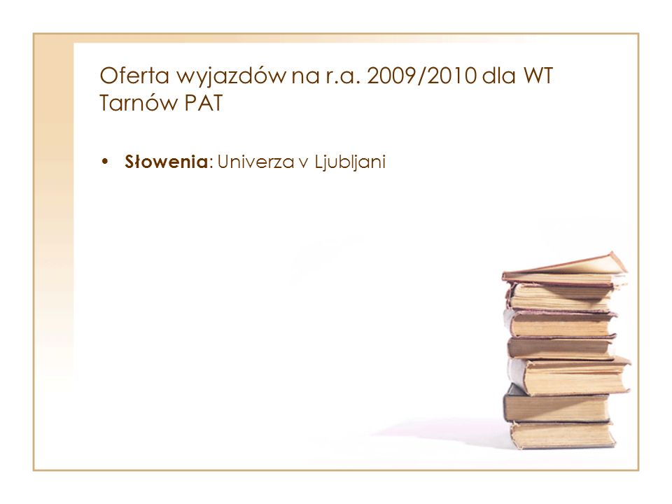 Oferta wyjazdów na r.a. 2009/2010 dla WT Tarnów PAT Słowenia : Univerza v Ljubljani