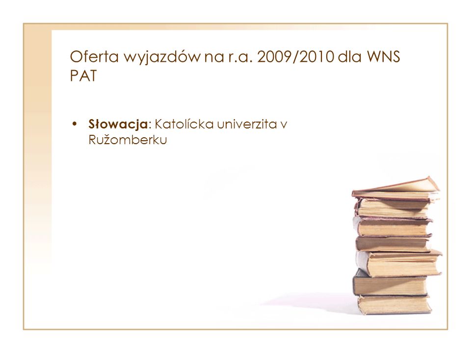 Oferta wyjazdów na r.a. 2009/2010 dla WNS PAT Słowacja : Katolícka univerzita v Ružomberku