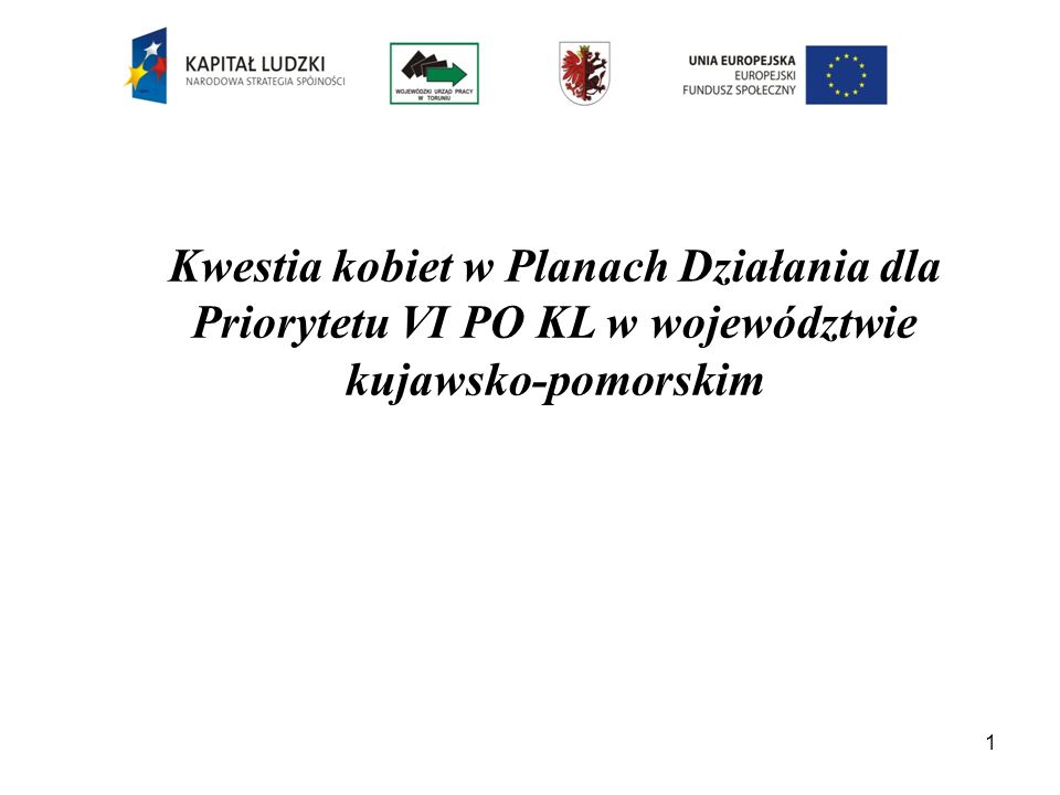 1 Kwestia kobiet w Planach Działania dla Priorytetu VI PO KL w województwie kujawsko-pomorskim