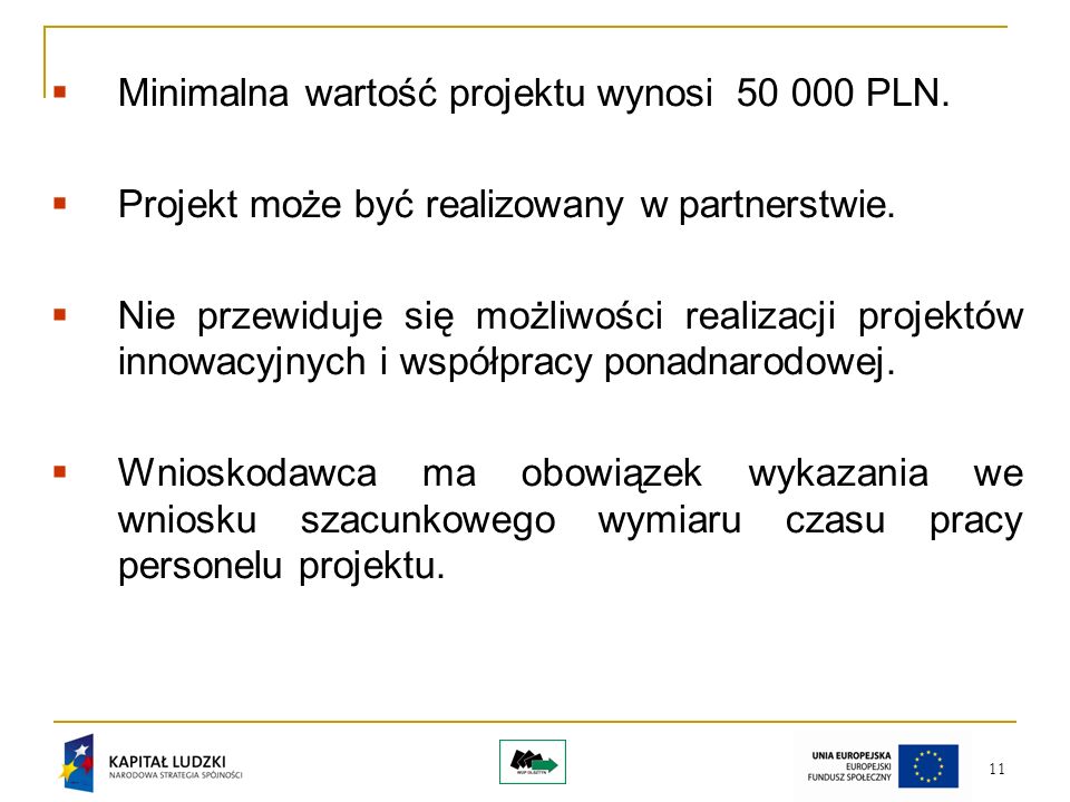 11 Minimalna wartość projektu wynosi PLN. Projekt może być realizowany w partnerstwie.