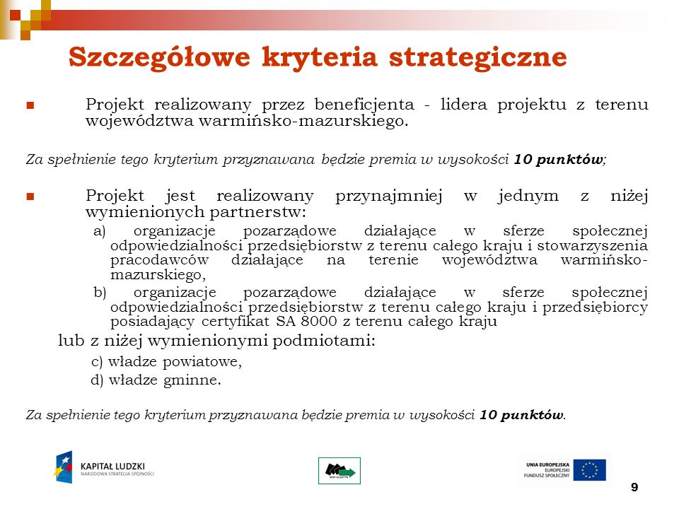 9 Szczegółowe kryteria strategiczne Projekt realizowany przez beneficjenta - lidera projektu z terenu województwa warmińsko-mazurskiego.