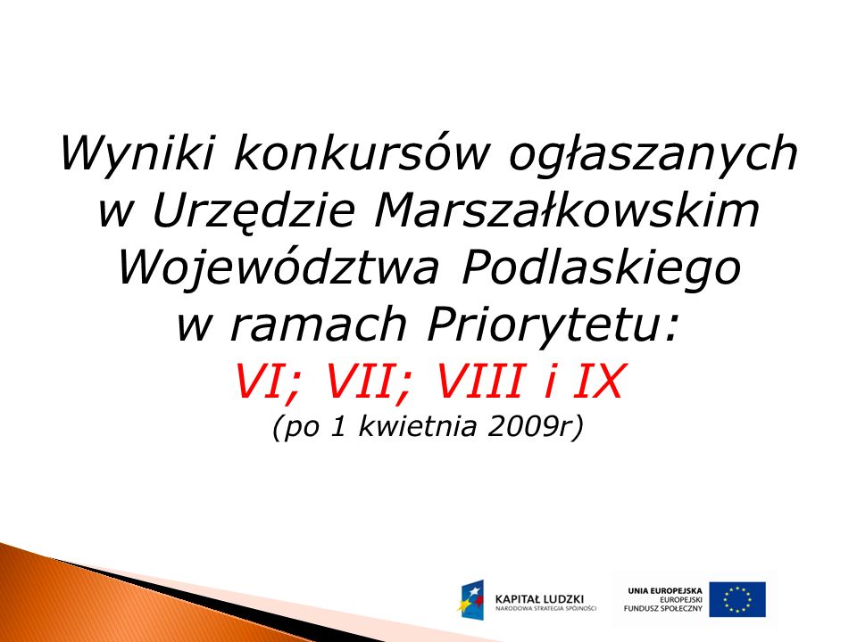 Wyniki konkursów ogłaszanych w Urzędzie Marszałkowskim Województwa Podlaskiego w ramach Priorytetu: VI; VII; VIII i IX (po 1 kwietnia 2009r)