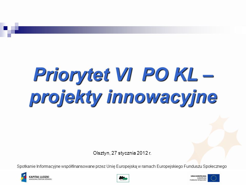 Priorytet VI PO KL – projekty innowacyjne Olsztyn, 27 stycznia 2012 r.