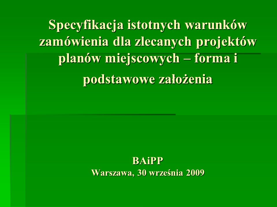 Specyfikacja istotnych warunków zamówienia dla zlecanych projektów planów miejscowych – forma i podstawowe założenia BAiPP Warszawa, 30 września 2009
