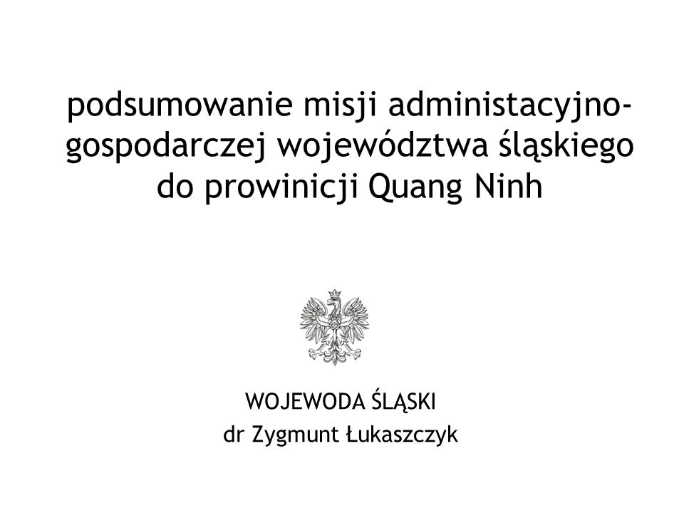 WOJEWODA ŚLĄSKI dr Zygmunt Łukaszczyk podsumowanie misji administacyjno- gospodarczej województwa śląskiego do prowinicji Quang Ninh