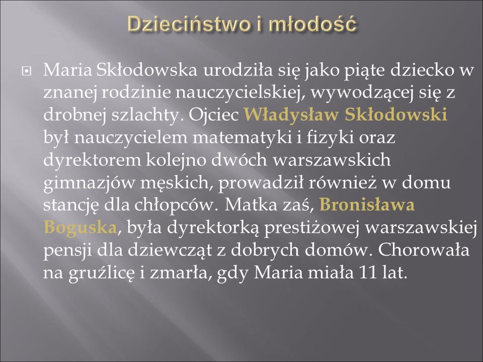 Maria Skłodowska urodziła się jako piąte dziecko w znanej rodzinie nauczycielskiej, wywodzącej się z drobnej szlachty.