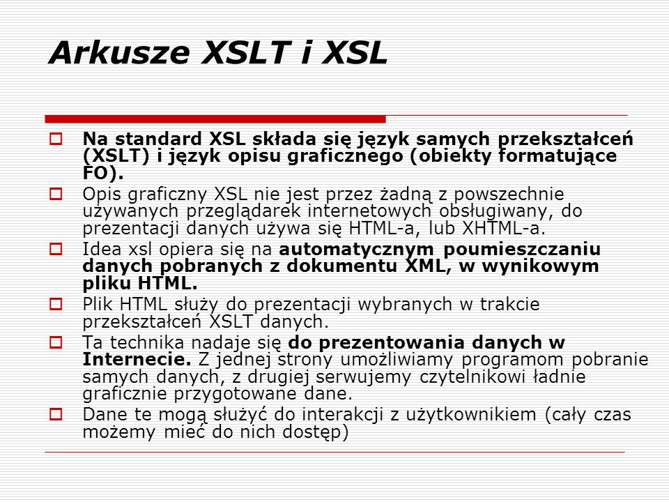 Na standard XSL składa się język samych przekształceń (XSLT) i język opisu graficznego (obiekty formatujące FO).