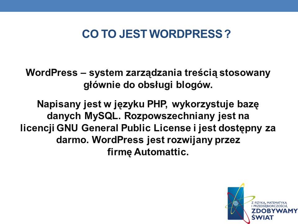 CO TO JEST WORDPRESS . WordPress – system zarządzania treścią stosowany głównie do obsługi blogów.