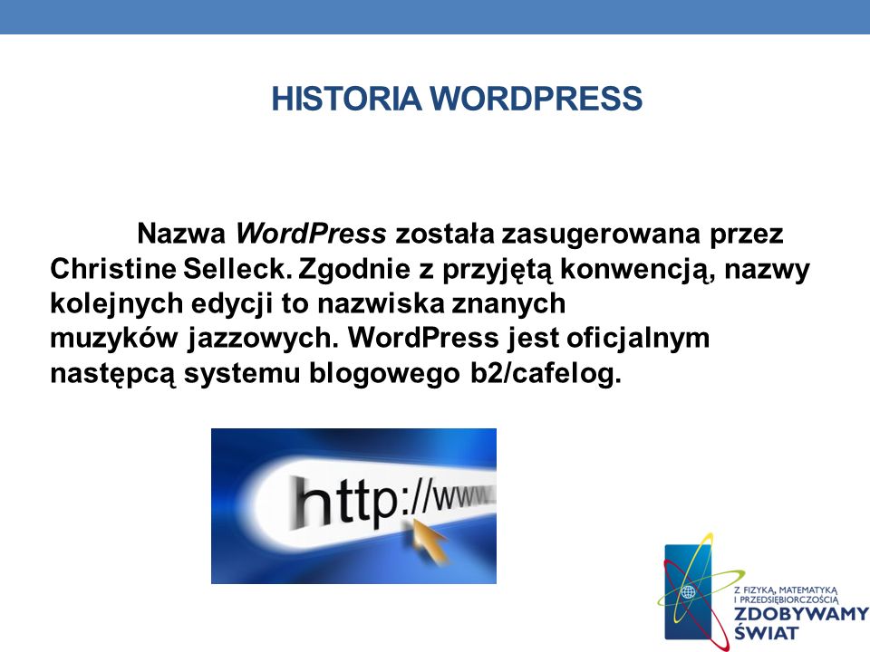 HISTORIA WORDPRESS Nazwa WordPress została zasugerowana przez Christine Selleck.