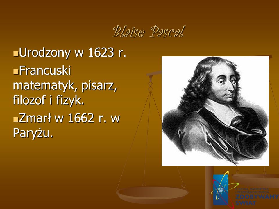 Blaise Pascal Urodzony w 1623 r. Urodzony w 1623 r.