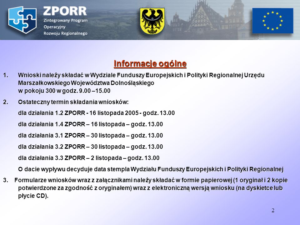 2 Informacje ogólne 1.Wnioski należy składać w Wydziale Funduszy Europejskich i Polityki Regionalnej Urzędu Marszałkowskiego Województwa Dolnośląskiego w pokoju 300 w godz.