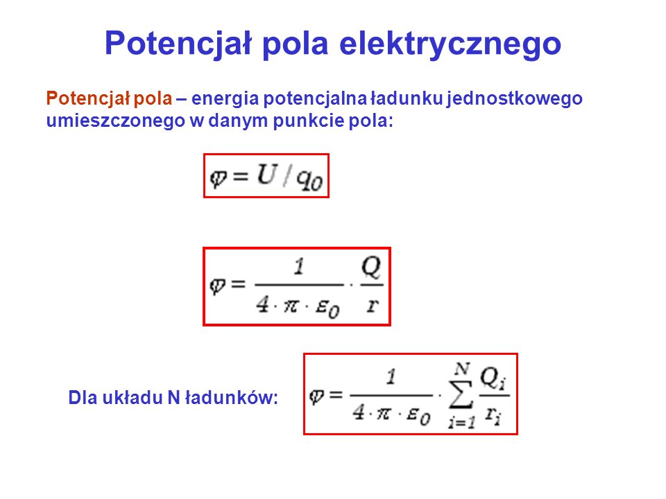 Potencjał pola elektrycznego Potencjał pola – energia potencjalna ładunku jednostkowego umieszczonego w danym punkcie pola: Dla układu N ładunków: