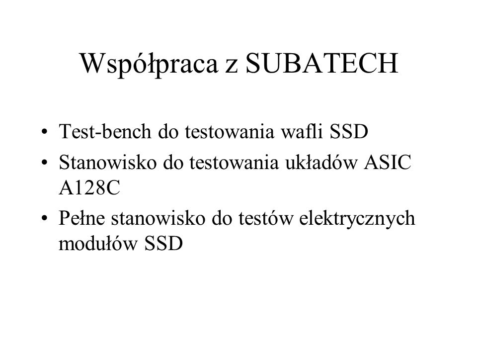 Współpraca z SUBATECH Test-bench do testowania wafli SSD Stanowisko do testowania układów ASIC A128C Pełne stanowisko do testów elektrycznych modułów SSD