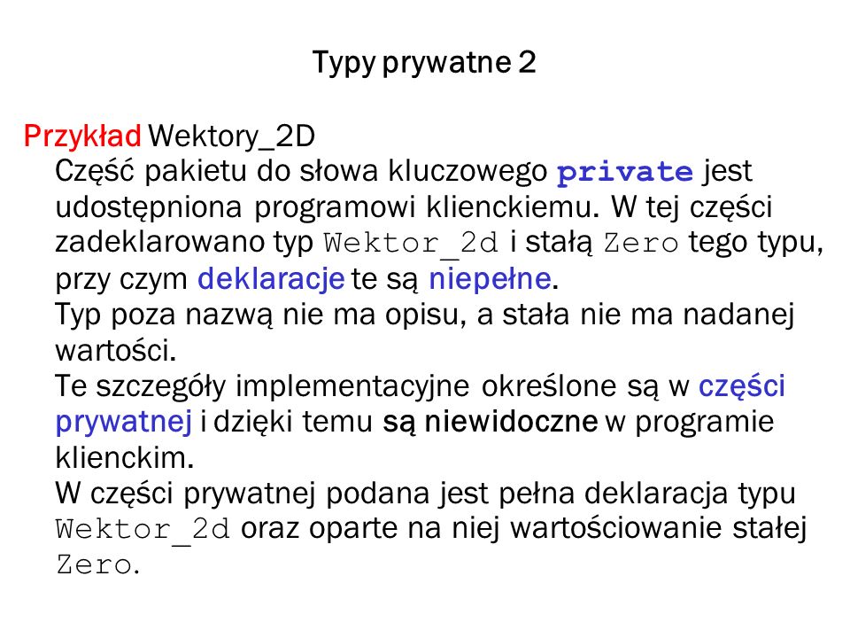 Typy prywatne 2 Przykład Wektory_2D Część pakietu do słowa kluczowego private jest udostępniona programowi klienckiemu.