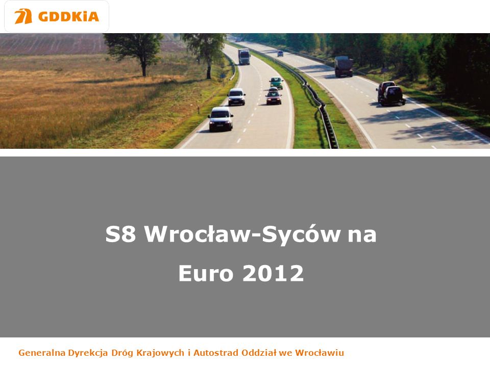 Generalna Dyrekcja Dróg Krajowych i Autostrad Oddział we Wrocławiu S8 Wrocław-Syców na Euro 2012