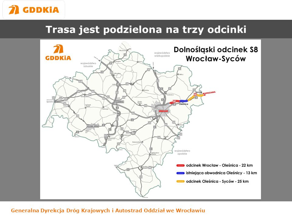 Generalna Dyrekcja Dróg Krajowych i Autostrad Oddział we Wrocławiu Trasa jest podzielona na trzy odcinki