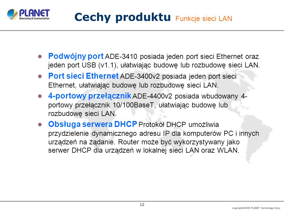 12 Cechy produktu Funkcje sieci LAN Podwójny port ADE-3410 posiada jeden port sieci Ethernet oraz jeden port USB (v1.1), ułatwiając budowę lub rozbudowę sieci LAN.