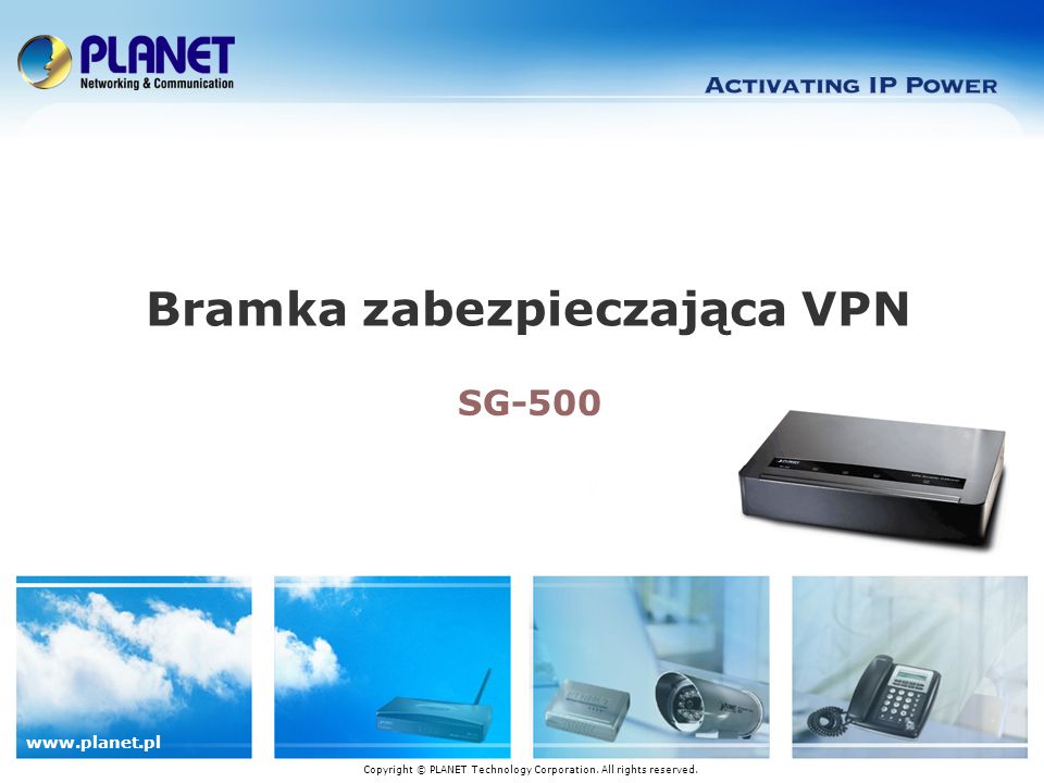 SG-500 Bramka zabezpieczająca VPN Copyright © PLANET Technology Corporation.