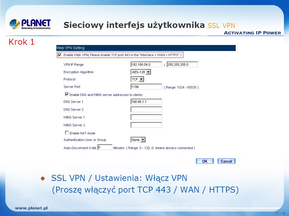 11 / 18 Sieciowy interfejs użytkownika SSL VPN SSL VPN / Ustawienia: Włącz VPN (Proszę włączyć port TCP 443 / WAN / HTTPS) Krok 1