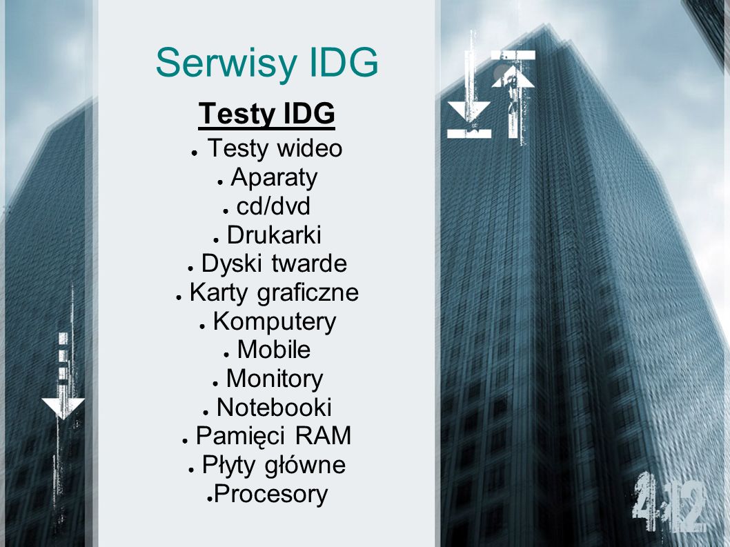 Serwisy IDG Testy IDG Testy wideo Aparaty cd/dvd Drukarki Dyski twarde Karty graficzne Komputery Mobile Monitory Notebooki Pamięci RAM Płyty główne Procesory