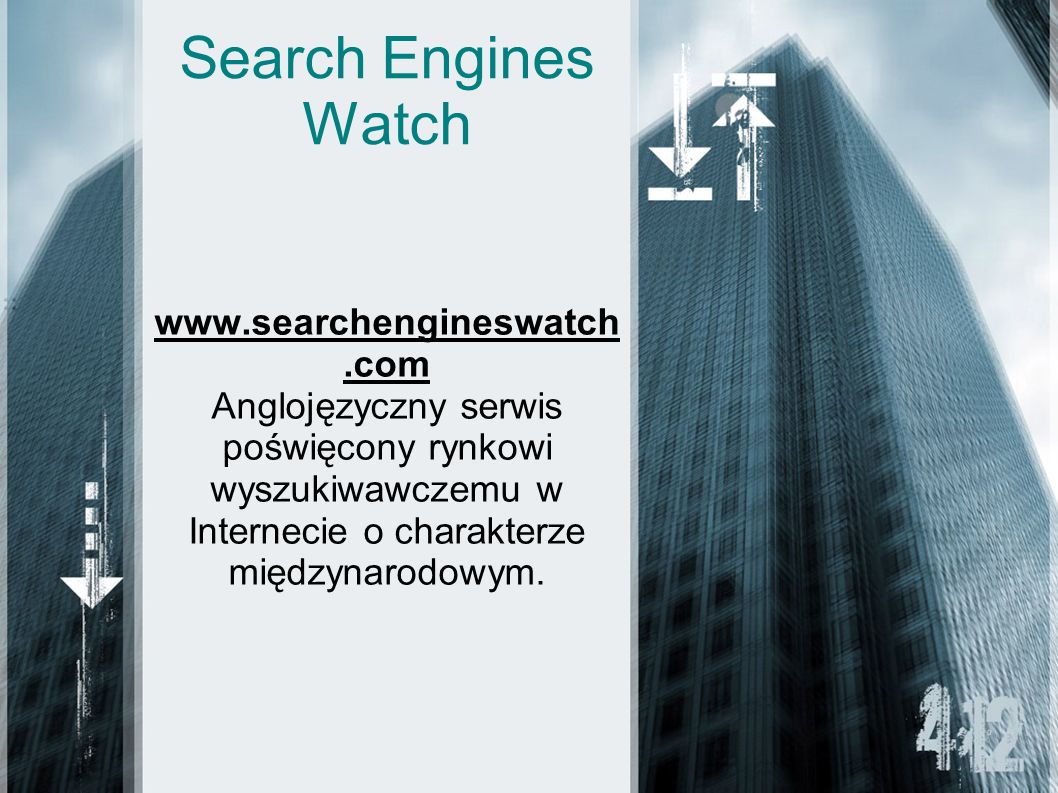 Search Engines Watch   Anglojęzyczny serwis poświęcony rynkowi wyszukiwawczemu w Internecie o charakterze międzynarodowym.
