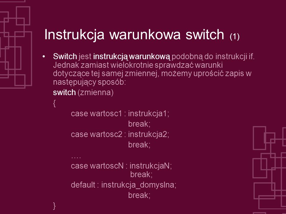 Instrukcja warunkowa switch (1) Switch jest instrukcją warunkową podobną do instrukcji if.