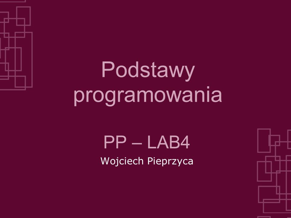 Podstawy programowania PP – LAB4 Wojciech Pieprzyca