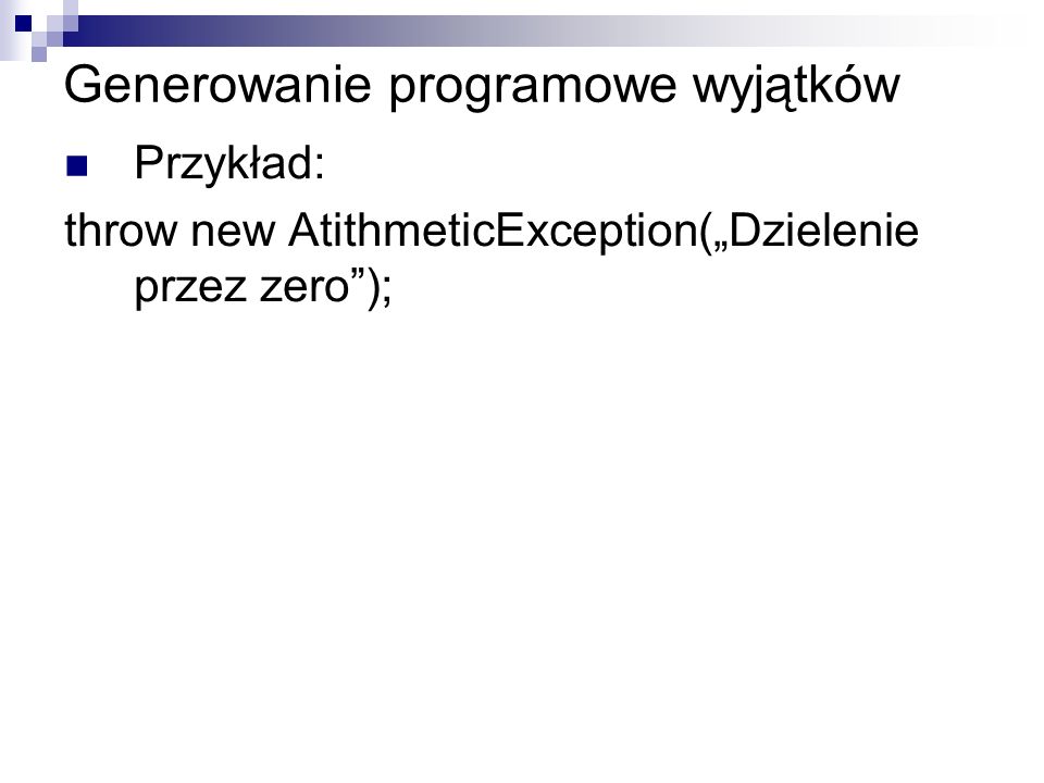 Generowanie programowe wyjątków Przykład: throw new AtithmeticException(Dzielenie przez zero);