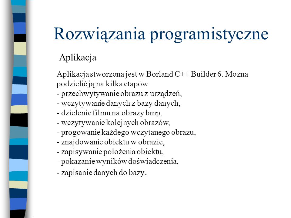 Rozwiązania programistyczne Aplikacja stworzona jest w Borland C++ Builder 6.