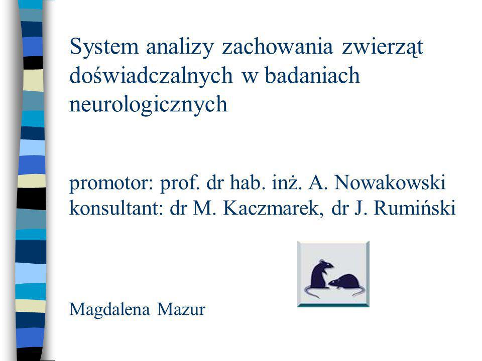 System analizy zachowania zwierząt doświadczalnych w badaniach neurologicznych promotor: prof.
