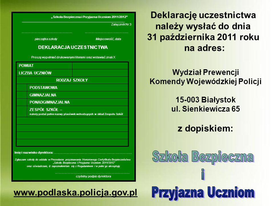 Deklarację uczestnictwa należy wysłać do dnia 31 października 2011 roku na adres: Wydział Prewencji Komendy Wojewódzkiej Policji Białystok ul.
