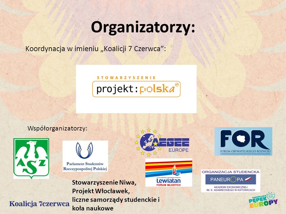 Organizatorzy: Koordynacja w imieniu Koalicji 7 Czerwca: Współorganizatorzy: Stowarzyszenie Niwa, Projekt Włocławek, liczne samorządy studenckie i koła naukowe