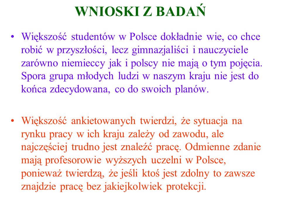 WNIOSKI Z BADAŃ Większość studentów w Polsce dokładnie wie, co chce robić w przyszłości, lecz gimnazjaliści i nauczyciele zarówno niemieccy jak i polscy nie mają o tym pojęcia.