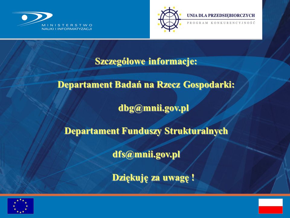 Szczegółowe informacje: Departament Badań na Rzecz Gospodarki: Departament Funduszy Strukturalnych Dziękuję za uwagę !
