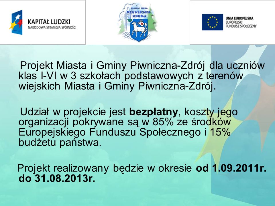 Projekt Miasta i Gminy Piwniczna-Zdrój dla uczniów klas I-VI w 3 szkołach podstawowych z terenów wiejskich Miasta i Gminy Piwniczna-Zdrój.