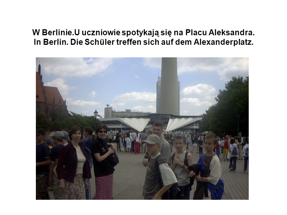 W Berlinie.U uczniowie spotykają się na Placu Aleksandra.