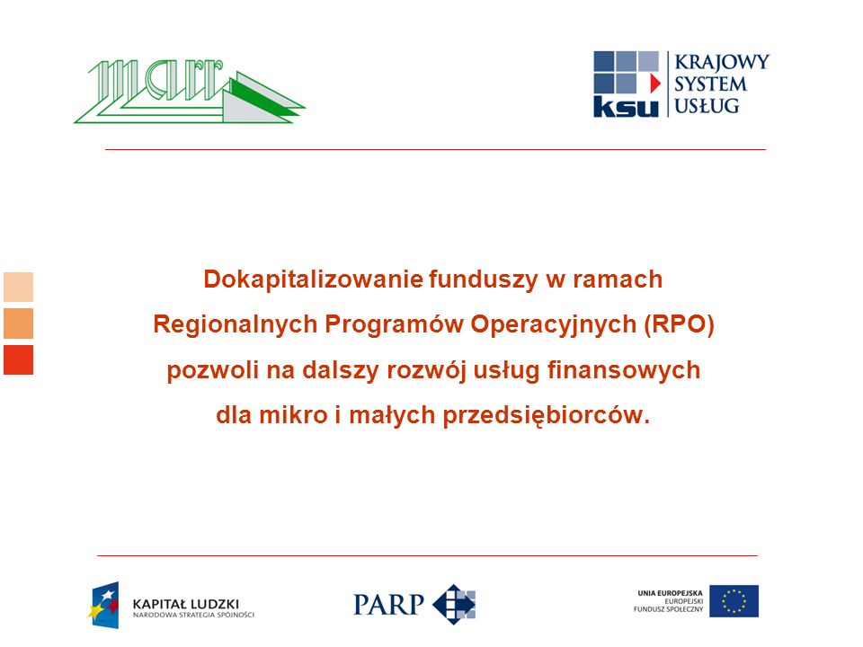 Logo ośrodka KSU Dokapitalizowanie funduszy w ramach Regionalnych Programów Operacyjnych (RPO) pozwoli na dalszy rozwój usług finansowych dla mikro i małych przedsiębiorców.