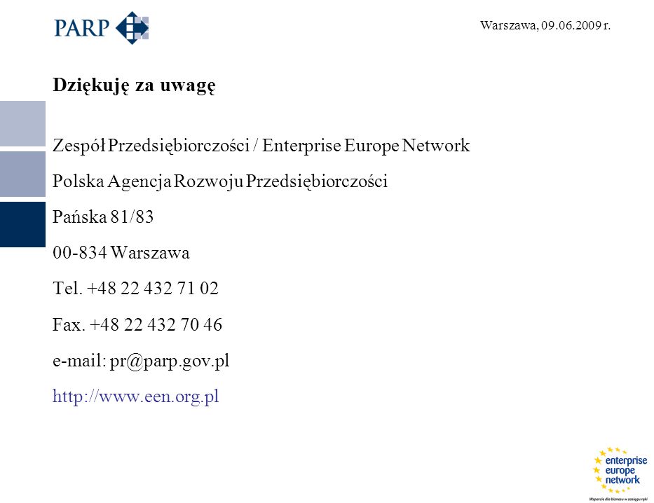 Dziękuję za uwagę Zespół Przedsiębiorczości / Enterprise Europe Network Polska Agencja Rozwoju Przedsiębiorczości Pańska 81/ Warszawa Tel.