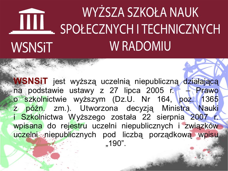 WSNSiT jest wyższą uczelnią niepubliczną działającą na podstawie ustawy z 27 lipca 2005 r.