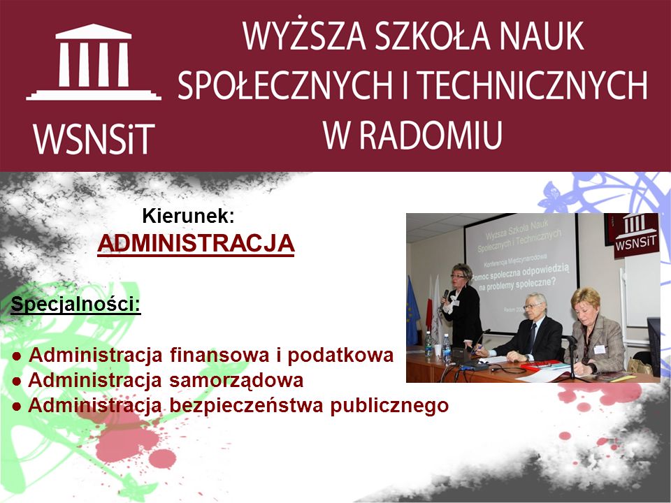 Kierunek: ADMINISTRACJA Specjalności: Administracja finansowa i podatkowa Administracja samorządowa Administracja bezpieczeństwa publicznego