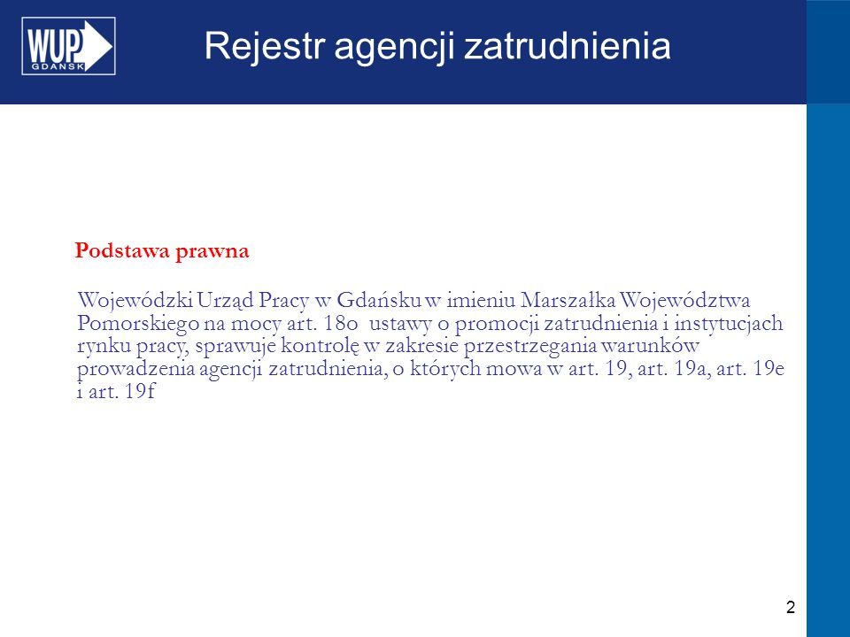 2 Rejestr agencji zatrudnienia Podstawa prawna Wojewódzki Urząd Pracy w Gdańsku w imieniu Marszałka Województwa Pomorskiego na mocy art.