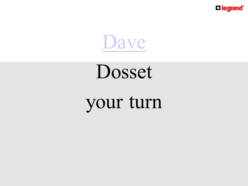 Dave Dosset your turn