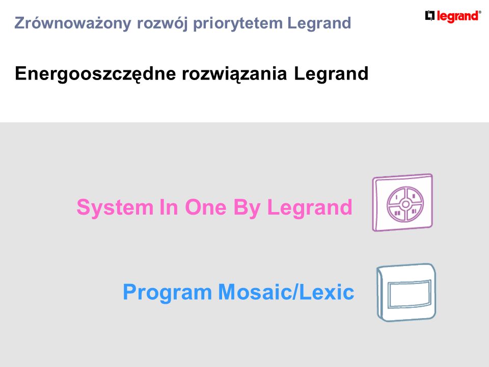 Zrównoważony rozwój priorytetem Legrand Energooszczędne rozwiązania Legrand System In One By Legrand Program Mosaic/Lexic
