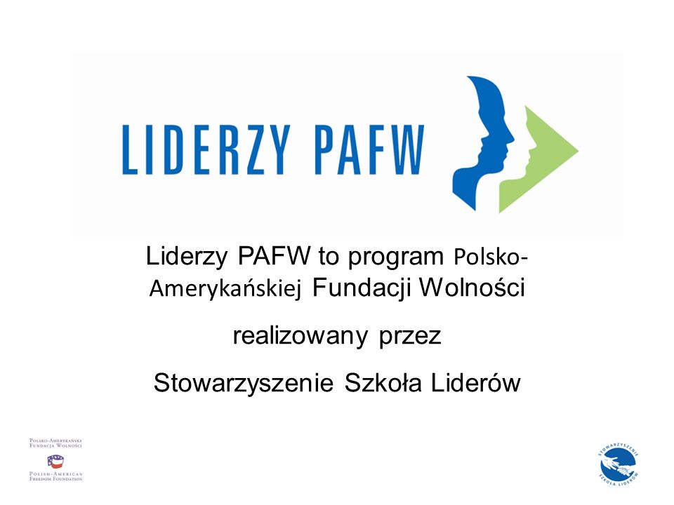Liderzy PAFW to program Polsko- Amerykańskiej Fundacji Wolności realizowany przez Stowarzyszenie Szkoła Liderów